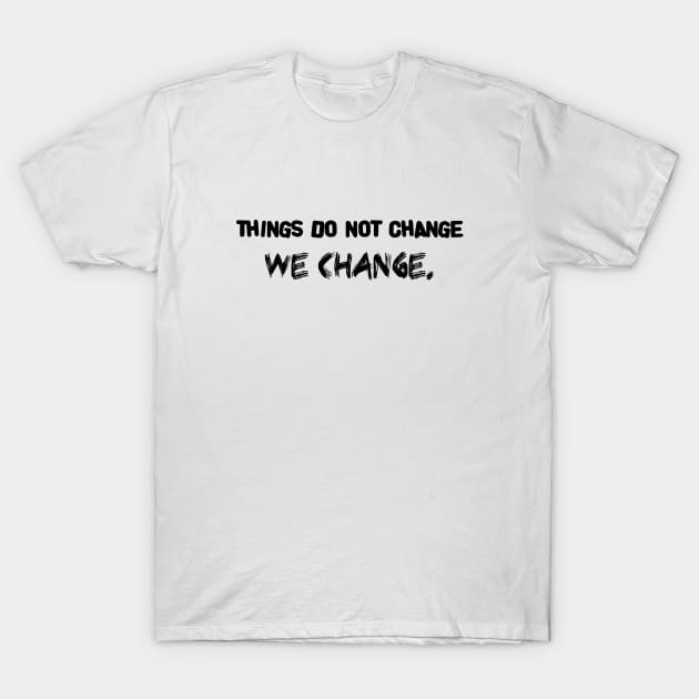 things do not change - we change T-Shirt by 101univer.s